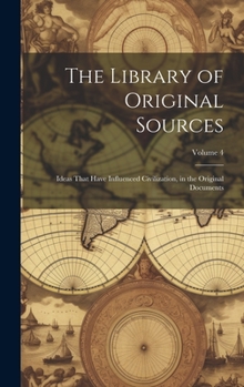 Hardcover The Library of Original Sources: Ideas That Have Influenced Civilization, in the Original Documents; Volume 4 Book