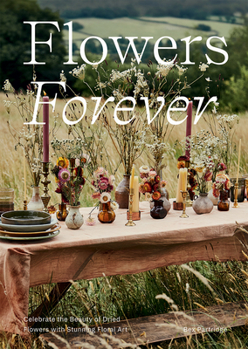 Hardcover Flowers Forever: Sustainable Dried Flowers, the Artists Way Book