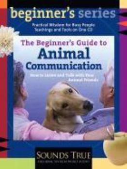 Audio CD The Beginner's Guide to Animal Communication: How to Listen and Talk with Your Animal Friends Book