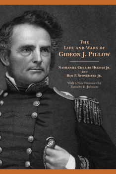 The Life and Wars of Gideon J. Pillow (Civil War America) - Book  of the Civil War America