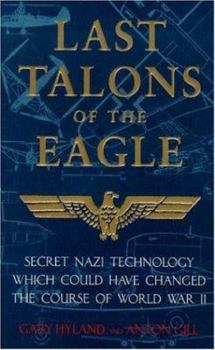 Paperback Last Talons of the Eagle: Secret Nazi Technology Which Could Have Changed the Course of World War II Book
