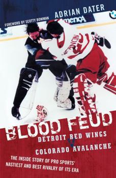 Paperback Blood Feud: Detroit Red Wings v. Colorado Avalanche: The Inside Story of Pro Sports' Nastiest and Best Rivalry of Its Era Book