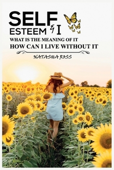 Paperback Self-Esteem & I: What Is The Meaning Of It, How Can I Live Without It? Book
