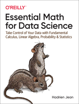 Paperback Essential Math for Data Science: Take Control of Your Data with Fundamental Calculus, Linear Algebra, Probability, and Statistics Book