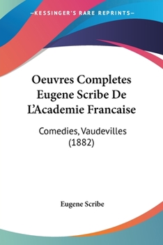 Paperback Oeuvres Completes Eugene Scribe De L'Academie Francaise: Comedies, Vaudevilles (1882) [French] Book