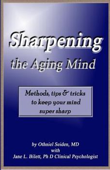 Paperback Sharpening the Aging Mind: Methods, Tips & Tricks to Keep Your Mind Super Sharp Book