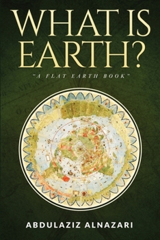 Paperback What is Earth?: A Flat Earth Book