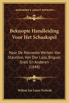 Beknopte Handleiding Voor Het Schaakspel: Naar De Nieuwste Werken Van Staunton, Von Der Lasa, Bilguer, Orell En Anderen (1848)