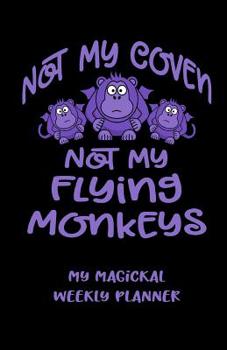 Not My Coven Not My Flying Monkeys! My Magickal Weekly Planner: Funny Cheeky Witch® Tarot Readings Appointment Book. Reiki Healing Sessions Organizer. ... Witch's Weekly Planner, Wiccan Pagan Dairy