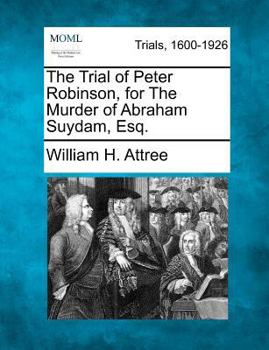 Paperback The Trial of Peter Robinson, for the Murder of Abraham Suydam, Esq. Book