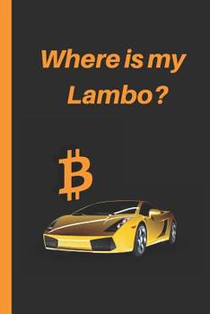 Paperback Where Is My Lambo?: 6" X 9" LINED NOTEBOOK 120 Pgs. Notepad, Criptocurrency Journal, Diary, Recipes Book, ?TO DO? Daily Notebook, Book
