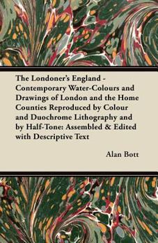 Paperback The Londoner's England - Contemporary Water-Colours and Drawings of London and the Home Counties Reproduced by Colour and Duochrome Lithography and by Book
