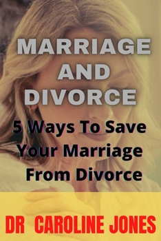 Paperback Marriage and Divorce: 5 Ways To Save Your Marriage From Divorce Book