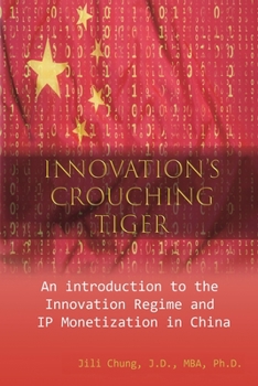 Paperback Innovation's Crouching Tiger: An Introduction to the Innovation Regime and IP Monetization in China Book
