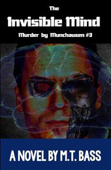 The Invisible Mind: The Evil Men Do Lives After Them... (3) - Book #3 of the Murder by Munchausen Future Crime Mysteries
