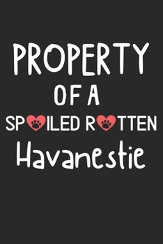 Paperback Property Of A Spoiled Rotten Havanestie: Lined Journal, 120 Pages, 6 x 9, Havanestie Dog Gift Idea, Black Matte Finish (Property Of A Spoiled Rotten H Book