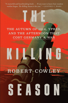 Hardcover The Killing Season: The Autumn of 1914, Ypres, and the Afternoon That Cost Germany a War Book