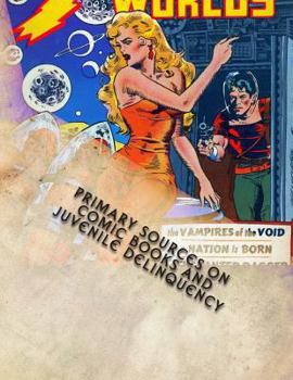 Paperback Primary Sources on Comic Books and Juvenile Delinquency Book