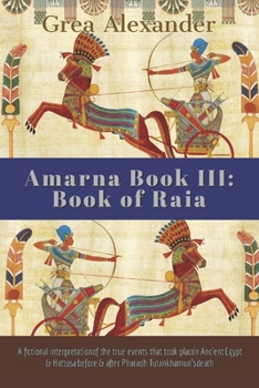 Paperback Amarna Book III: Book of Raia: A fictional interpretation of the true events that took place in Ancient Egypt & Hattusa before & after Book