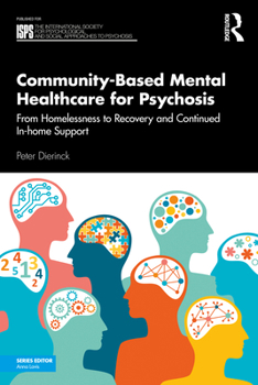 Paperback Community-Based Mental Healthcare for Psychosis: From Homelessness to Recovery and Continued In-Home Support Book