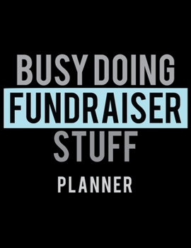 Paperback Busy Doing Fundraiser Stuff Planner: 2020 Weekly Planner Journal -Notebook- For Weekly Goal Gift for the Fundraiser Book