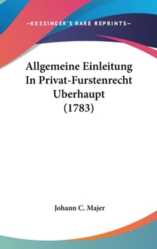 Hardcover Allgemeine Einleitung in Privat-Furstenrecht Uberhaupt (1783) Book