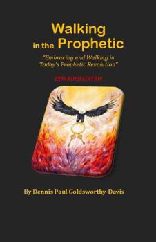 Paperback Walking in the Prophetic: Embracing and Walking in Today's Prophetic Revolution: Expanded Edition Book