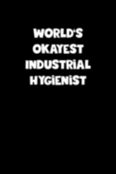 World's Okayest Industrial Hygienist Notebook - Industrial Hygienist Diary - Industrial Hygienist Journal - Funny Gift for Industrial Hygienist: ... Diary, 110 page, Lined, 6x9 (15.2 x 22.9 cm)