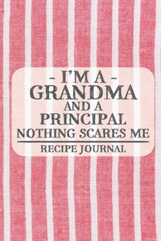 Paperback I'm a Grandma and a Principal Nothing Scares Me Recipe Journal: Blank Recipe Journal to Write in for Women, Bartenders, Drink and Alcohol Log, Documen Book