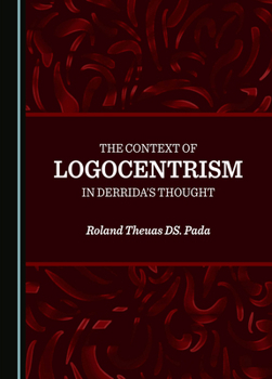 Hardcover The Context of Logocentrism in Derrida's Thought Book