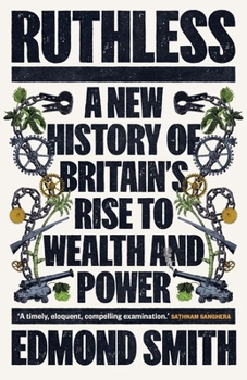 Hardcover Ruthless: A New History of Britain's Rise to Wealth and Power, 1660-1800 Book