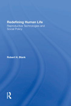 Hardcover Redefining Human Life: Reproductive Technologies and Social Policy Book