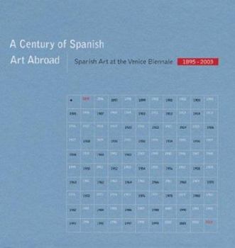 Hardcover A Century of Spanish Art Abroad: Spanish Art at the Venice Biennale 1895-2003 Book