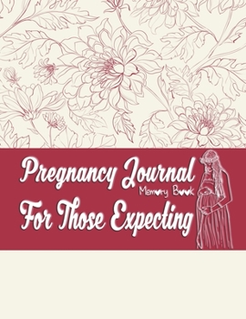 Paperback Pregnancy Journal Memory Book - For Those Expecting: 40-Week and 3 Trimester PREGNANCY Childbirth JOURNAL, Expectant moms document your pregnancy. Cre Book