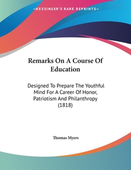 Paperback Remarks On A Course Of Education: Designed To Prepare The Youthful Mind For A Career Of Honor, Patriotism And Philanthropy (1818) Book
