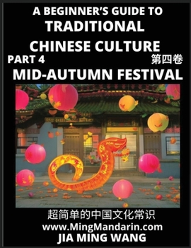 Paperback Introduction to Mid-Autumn Festival - A Beginner's Guide to Traditional Chinese Culture (Part 4), Self-learn Reading Mandarin with Vocabulary, Easy Le [Chinese] [Large Print] Book