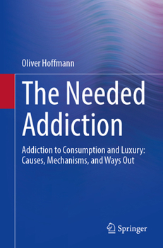 Paperback The Needed Addiction: Addiction to Consumption and Luxury: Causes, Mechanisms, and Ways Out Book