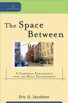 The Space Between: A Christian Engagement with the Built Environment - Book  of the Cultural Exegesis