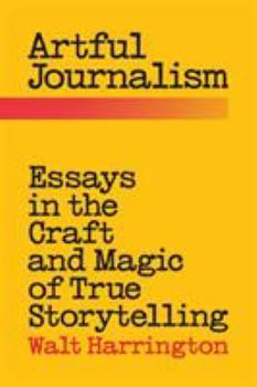 Paperback Artful Journalism: Essays in the Craft and Magic of True Storytelling Book