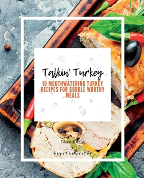 Paperback Talkin' Turkey: 10 Mouthwatering Turkey Recipes for Gobble Worthy Meals Book