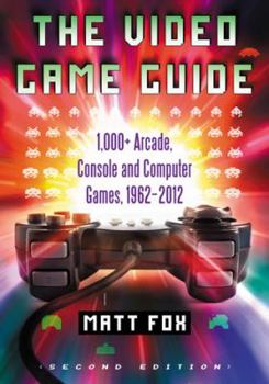 Paperback The Video Games Guide: 1,000+ Arcade, Console and Computer Games, 1962-2012, 2D Ed. Book
