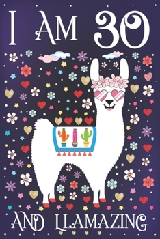 I am 30 and Llamazing: A Happy 30th Birthday Journal for Girls | Cute Llama Notebook for 30 Year Old Girl or Daughter with Story Space | Anniversary Gift Ideas for Her