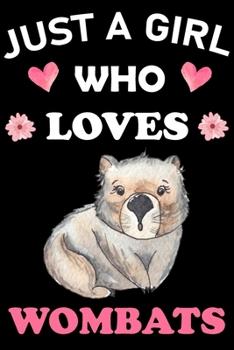 Just A Girl Who Loves Wombats: ombat Animal Lover Gift Diary | Blank Date & Blank Lined Notebook Journal | 6x9 Inch 120 Pages White Paper (Best Friends, Lover, Girl Friend, Daughter)