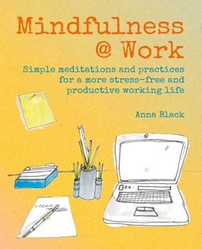 Hardcover Mindfulness @ Work: Simple Meditations and Practices for a More Stress-Free and Productive Working Life Book