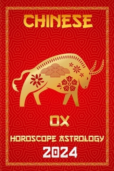OX Chinese Horoscope 2024: The Year of the Wood Dragon 2024 in Each Month of Career, Financial, Family, Love, Health , Lucky Color (Chinese Horoscopes & Astrology 2024)
