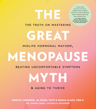 Paperback The Great Menopause Myth: The Truth on Mastering Midlife Hormonal Mayhem, Beating Uncomfortable Symptoms, and Aging to Thrive Book