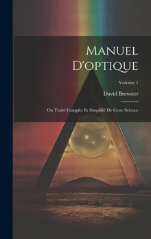 Hardcover Manuel D'optique: Ou Traité Complet Et Simplifié De Cette Science; Volume 1 [French] Book