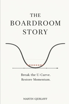 Paperback The Boardroom Story: How Boards Break the U-Curve and Create Momentum Book