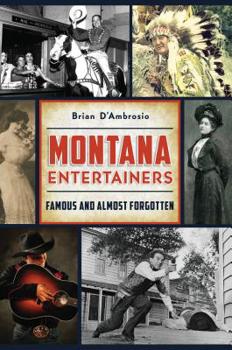 Paperback Montana Entertainers: Famous and Almost Forgotten Book