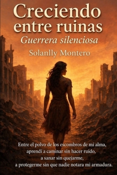 Creciendo entre ruinas: Guerrera silenciosa (Luz entre ruinas) (Spanish Edition)